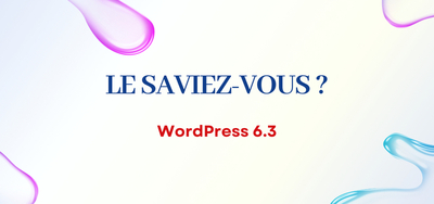 Dcouvrez les Nouveauts de WordPress 6.3